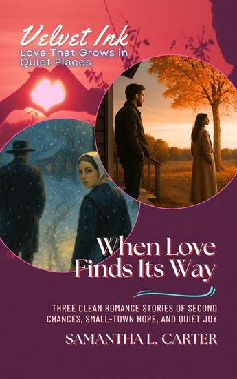 When Love Finds Its Way - Three Clean Romance Stories of Second Chances Small-Town Hope and Quiet Joy - cover