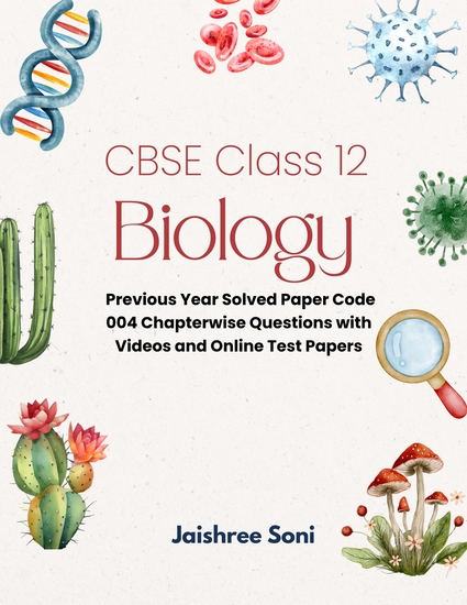 CBSE Class 12 Biology - Previous Year Solved Paper Code 004 Chapterwise Questions with Videos and Online Test Papers - cover