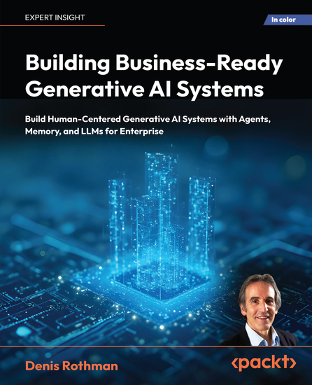 Building Business-Ready Generative AI Systems - Build Human-Centered Generative AI Systems with Agents Memory and LLMs for Enterprise - cover