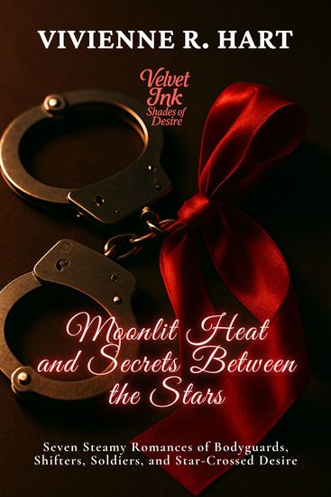 Moonlit Heat and Secrets Between the Stars - Seven Steamy Romances of Bodyguards Shifters Soldiers and Star-Crossed Desire - cover