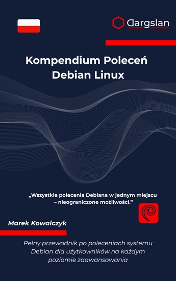 Kompendium Poleceń Debian Linux - Pełny przewodnik po poleceniach systemu Debian dla użytkowników na każdym poziomie zaawansowania - cover