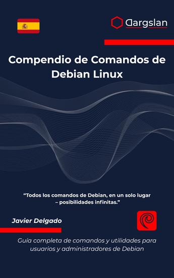 Compendio de Comandos de Debian Linux - Guía completa de comandos y utilidades para usuarios y administradores de Debian - cover