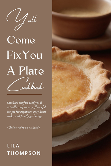 Y’all Come Fix You a Plate Cookbook - Southern comfort food you’ll actually cook — easy flavorful recipes for beginners busy home cooks and family gatherings - cover