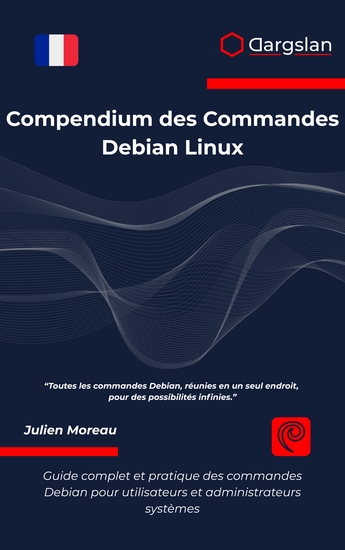 Compendium des Commandes Debian Linux - Guide complet et pratique des commandes Debian pour utilisateurs et administrateurs systèmes - cover