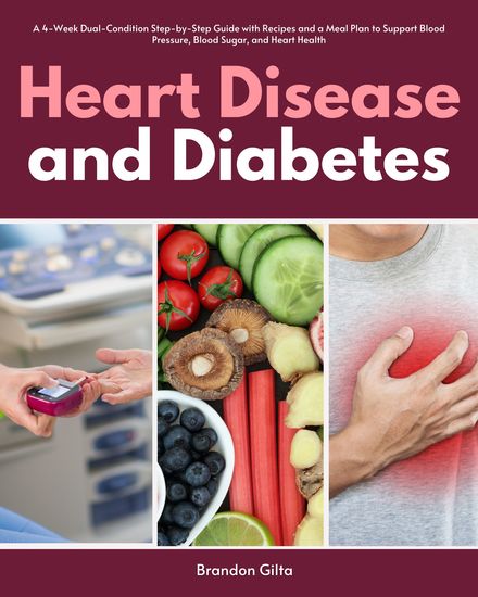 Heart Disease and Diabetes - A 4-Week Dual-Condition Step-by-Step Guide with Recipes and a Meal Plan to Support Blood Pressure Blood Sugar and Heart Health - cover
