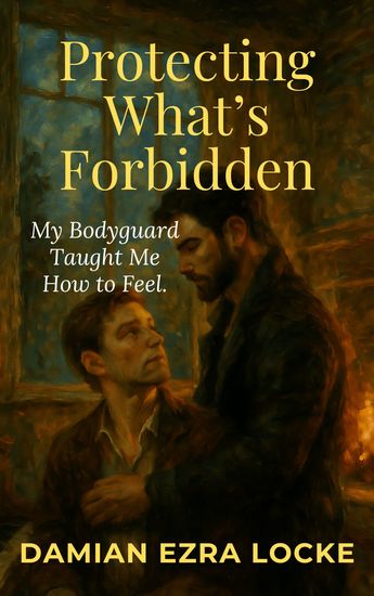 Protecting What’s Forbidden - My Bodyguard Taught Me How to Feel - cover