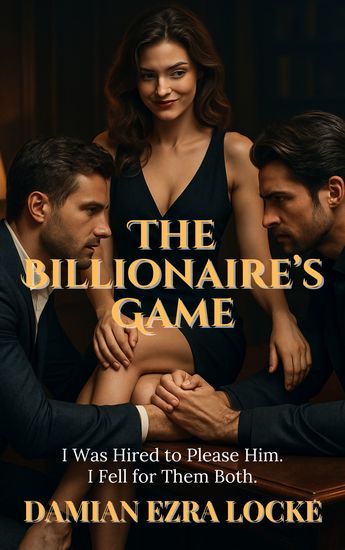 The Billionaire’s Game - I Was Hired to Please Him I Fell for Them Both - cover