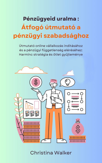 Pénzügyeid uralma - Átfogó útmutató a pénzügyi szabadsághoz - cover