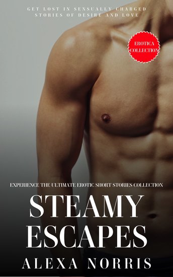Steamy Escapes - Experience the Ultimate Erotic Short Stories Collection - cover