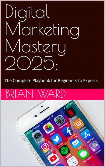 Digital Marketing Mastery 2025 - The Complete Playbook for Beginners to Experts - cover