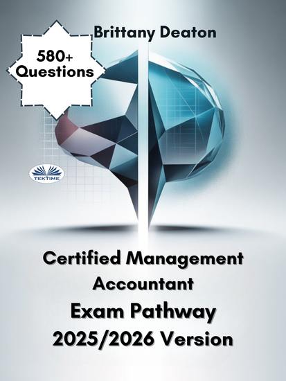 Certified Management Accountant Exam Pathway 2025 2026 Version - Prepare With Purpose With Over 580 Practice Questions And Detailed Insights - cover