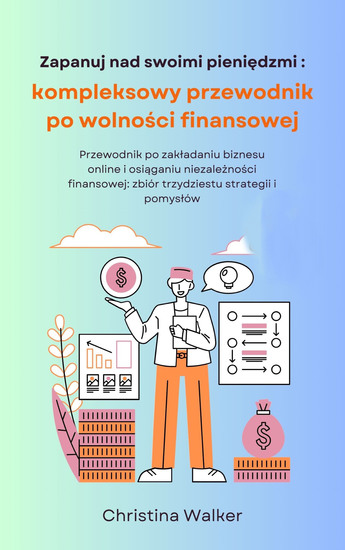 Zapanuj nad swoimi pieniędzmi - kompleksowy przewodnik po wolności finansowej - cover