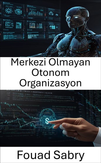 Merkezi Olmayan Otonom Organizasyon - Otonom Yönetim için Akıllı Sözleşmelerin Gücünün Kilidini Açmak - cover