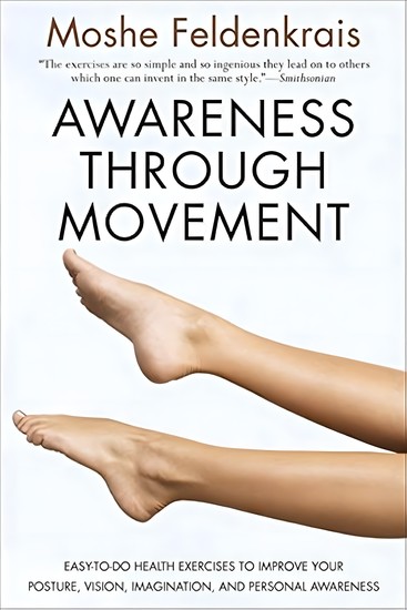 Awareness Through Movement - Easy-to-Do Health Exercises to Improve Your Posture Vision Imagination and Personal Awareness - cover