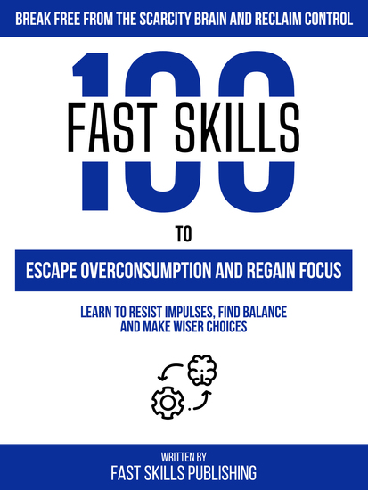 Break Free From The Scarcity Brain And Reclaim Control - 100 Fast Skills To Escape Overconsumption And Regain Focus - Learn To Resist Impulses Find Balance And Make Wiser Choices - cover