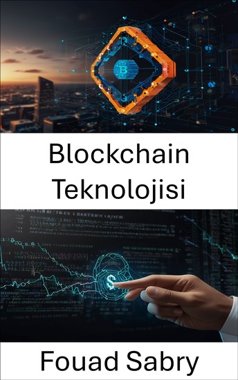 Blockchain Teknolojisi - Merkezi Olmayan Sözleşme Otomasyonunda Yenilikçi Çözümler - cover