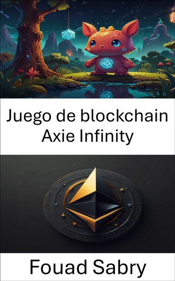 Juego de blockchain Axie Infinity - Coleccionables digitales e innovación en jugabilidad según el estándar ERC721 - cover