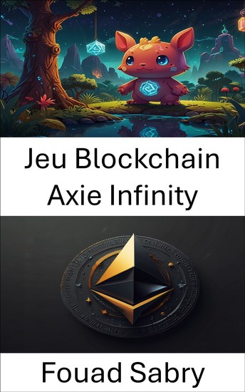 Jeu Blockchain Axie Infinity - Objets de collection numériques et innovation de gameplay selon la norme ERC721 - cover