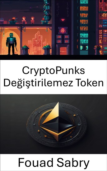 CryptoPunks Değiştirilemez Token - ERC 721 Döneminde Dijital Sanatın ve Sahipliğin Geleceğini Keşfetmek - cover