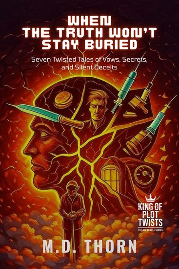 When the Truth Won’t Stay Buried - Seven Twisted Tales of Vows Secrets and Silent Deceits - cover