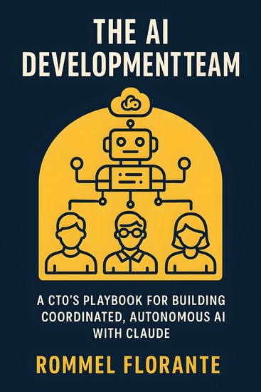 The AI Development Team - A CTO's Playbook for Building Coordinated Autonomous AI with Claude - cover