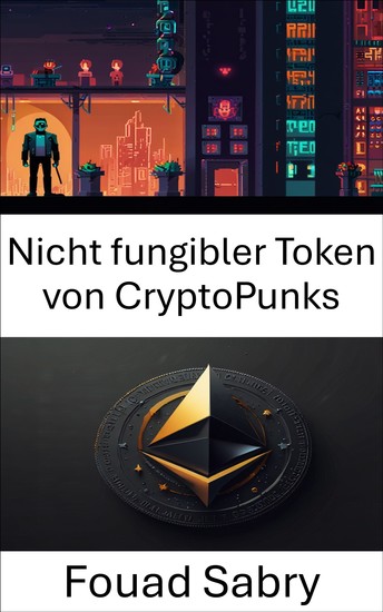 Nicht fungibler Token von CryptoPunks - Erkundung der Zukunft digitaler Kunst und des Eigentums im Zeitalter von ERC 721 - cover