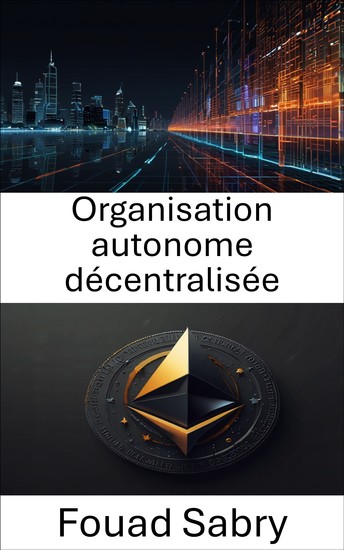 Organisation autonome décentralisée - Renforcer la gouvernance du Web3 grâce aux protocoles tokenisés et aux contrats intelligents - cover