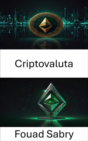 Criptovaluta - Un'analisi approfondita dell'evoluzione e dell'impatto delle risorse digitali decentralizzate - cover
