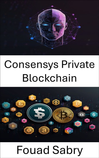 Consensys Private Blockchain - Unlocking Enterprise Web3 Solutions Through Decentralized Innovation - cover