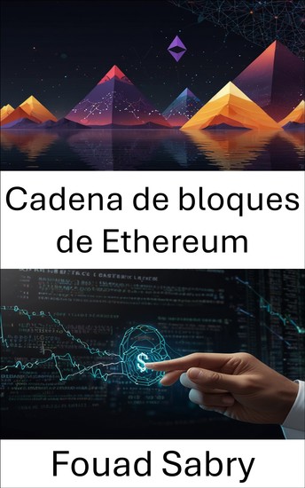 Cadena de bloques de Ethereum - Desbloqueando el poder de los contratos inteligentes y las aplicaciones descentralizadas - cover