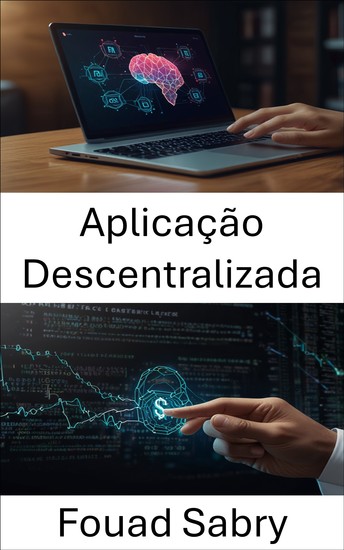 Aplicação Descentralizada - Capacitando ecossistemas digitais com blockchain e contratos inteligentes - cover