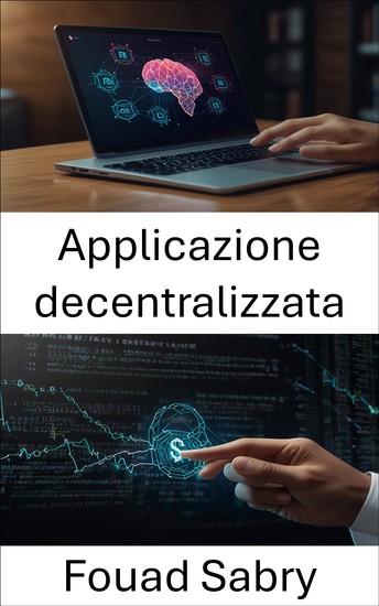 Applicazione decentralizzata - Potenziare gli ecosistemi digitali con blockchain e contratti intelligenti - cover