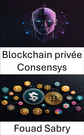 Blockchain privée Consensys - Libérer les solutions Web3 d'entreprise grâce à l'innovation décentralisée - cover