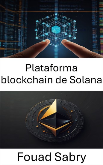 Plataforma blockchain de Solana - Explorando la innovación de NFT a través de aplicaciones descentralizadas escalables y soluciones de contratos inteligentes - cover