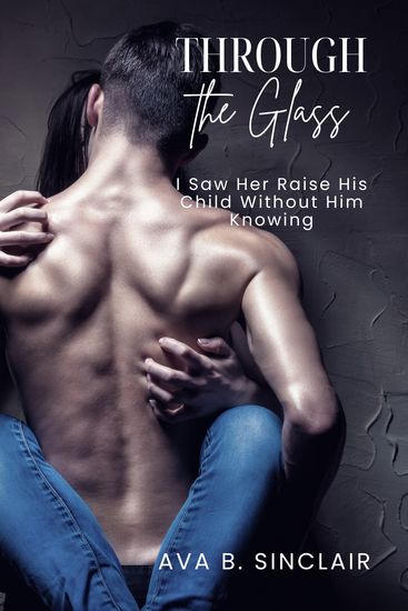 Through the Glass - I Saw Her Raise His Child Without Him Knowing - cover