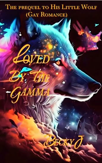 Loved By The Gamma - The prequel to His Little Wolf (Gay Romance) - cover