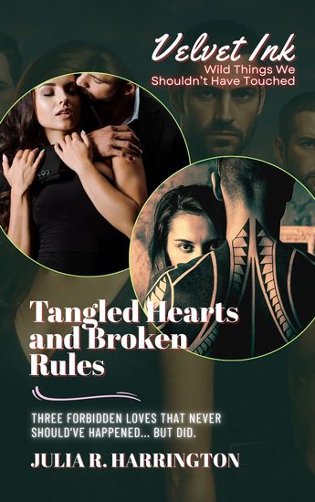 Tangled Hearts and Broken Rules - Three Forbidden Loves That Never Should've Happened But Did - cover