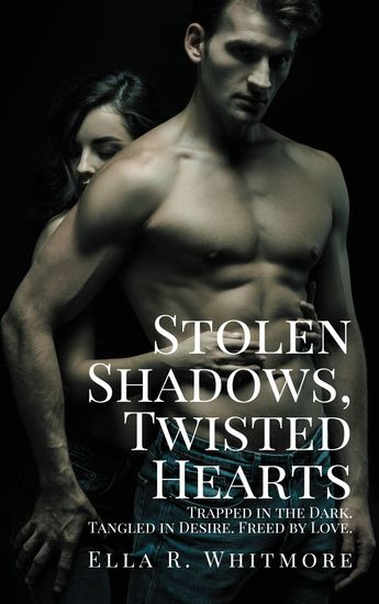 Stolen Shadows Twisted Hearts - Trapped in the Dark Tangled in Desire Freed by Love - cover
