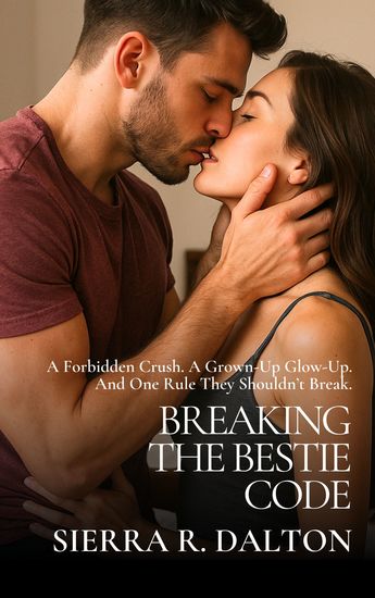Breaking the Bestie Code - A Forbidden Crush A Grown-Up Glow-Up And One Rule They Shouldn’t Break - cover