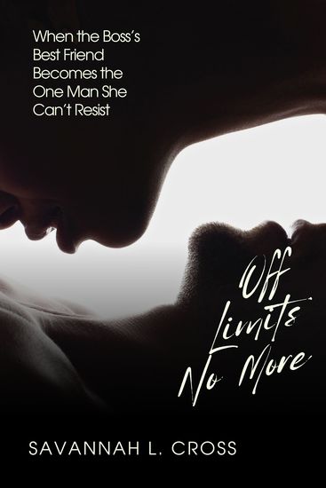 Off Limits No More - When the Boss’s Best Friend Becomes the One Man She Can’t Resist - cover