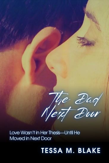 The Dad Next Door - Love Wasn’t in Her Thesis—Until He Moved in Next Door - cover