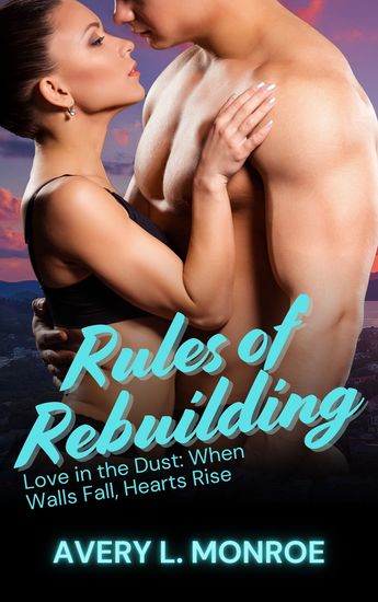 Rules of Rebuilding - Love in the Dust: When Walls Fall Hearts Rise - cover