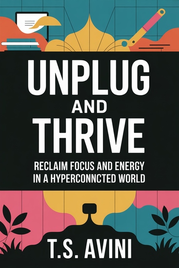 Unplug and Thrive - Reclaim Focus and Energy in a Hyperconnected World - cover
