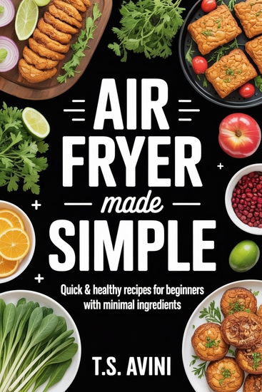 Air Fryer Made Simple - Quick & Healthy Recipes for Beginners with Minimal Ingredients - cover
