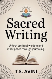 Sacred Writing - Unlock Spiritual Wisdom and Inner Peace Through Journaling