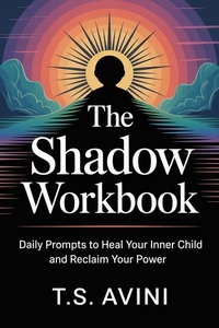 The Shadow Workbook - Daily Prompts to Heal Your Inner Child and Reclaim Your Power