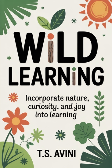 Wild Learning - Incorporate Nature Curiosity and Joy Into Learning - cover
