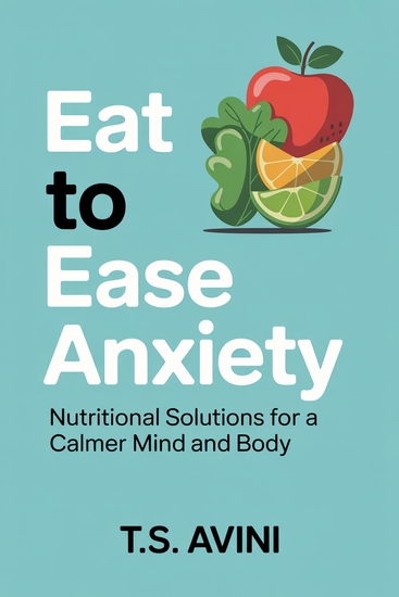 Eat to Ease Anxiety - Nutritional Solutions for a Calmer Mind and Body - cover
