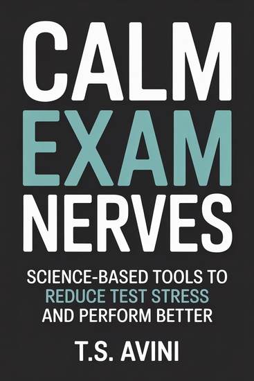 Calm Exam Nerves - Science-Based Tools to Reduce Test Stress and Perform Better - cover