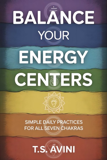 Balance Your Energy Centers - Simple Daily Practices for All Seven Chakras - cover